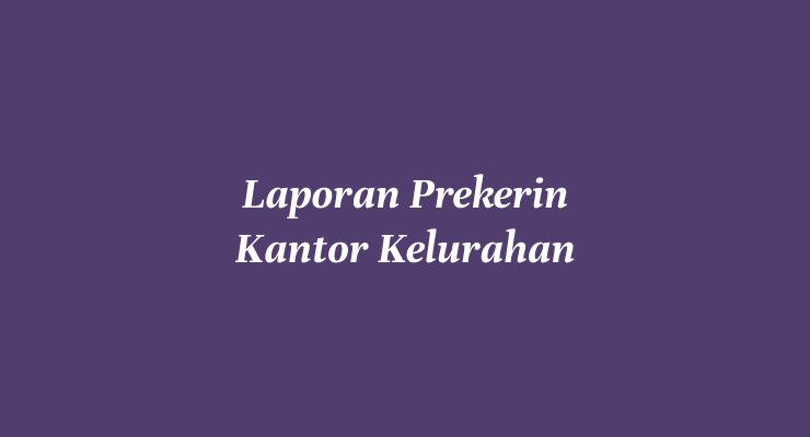 Contoh Laporan Prekerin di Kantor Lurah SMK