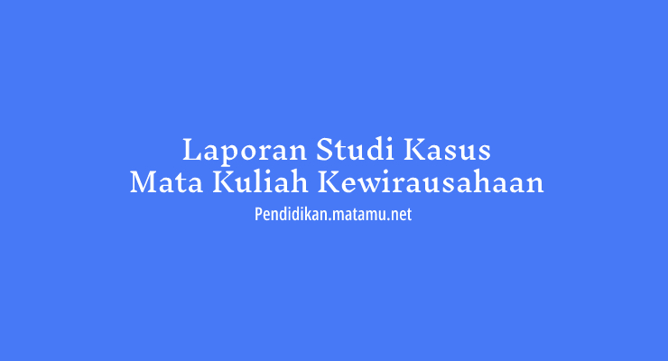 Laporan Kewirausahaan Studi Kasus