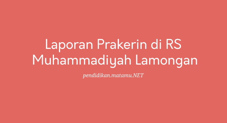 Laporan Prakerin di RS Muhammadiyah Lamongan