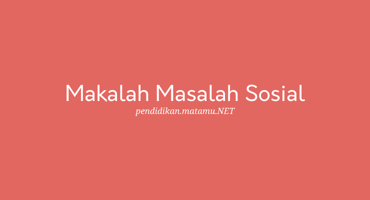 Makalah Masalah Sosial