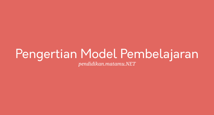 Pengertian Model Pembelajaran