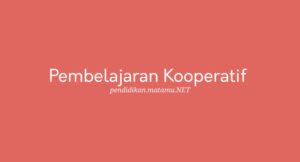 Pengertian Pembelajaran Kooperatif (Cooperative Learning) Menurut Ahli ...