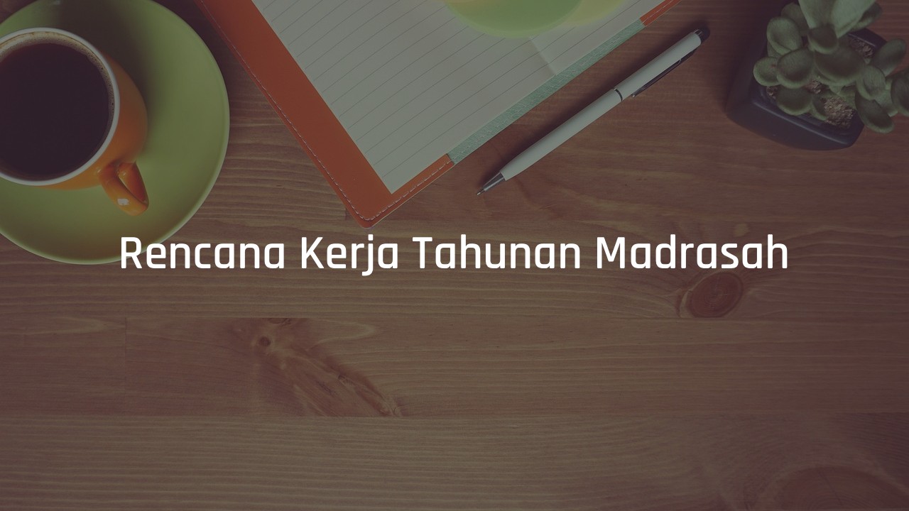 Contoh dan Format Rencana Kerja Tahunan Madrasah
