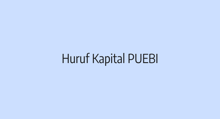 Huruf Kapital PUEBI Pedoman Umum Ejaan bahasa Indonesia