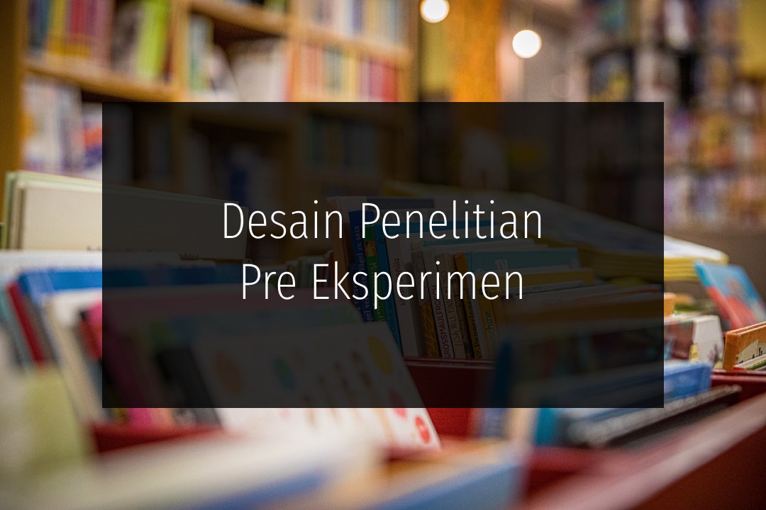 Desain Penelitian Pre Eksperimen
