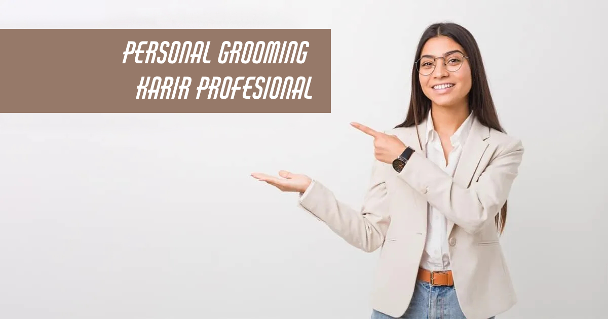 PErsonal Grooming Menjaga Penampilan Diri